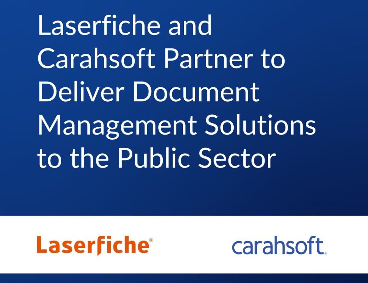 Laserfiche and Carahsoft Partner to Deliver Content Management Solutions to the Public Sector